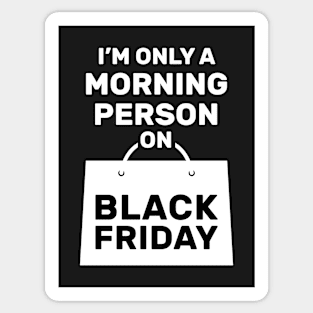 I'm Only a Morning Person on Black Friday Sticker